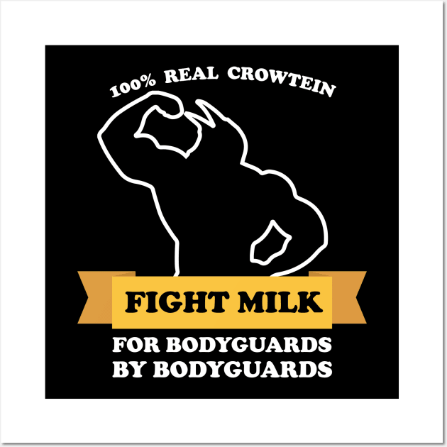 Fight Milk Fight Like A Crow For Bodyguards By Bodyguards Wall Art by teestaan